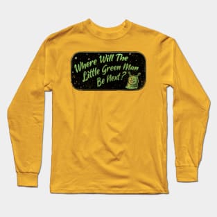 Where Will The Little Green Man Be Next? Long Sleeve T-Shirt